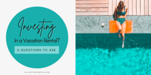 Investing In A Vacation Rental? 5 Important Questions To Ask