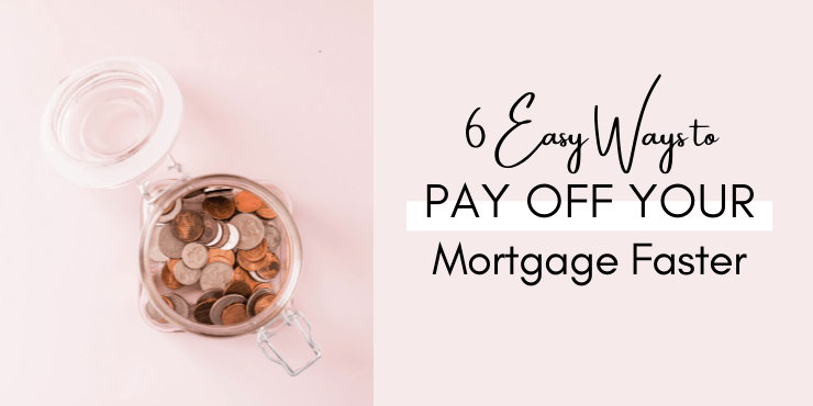 Six Easy Ways to Pay Off Your Mortgage Faster