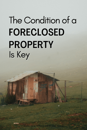 The Condition of a Foreclosed Property is Key