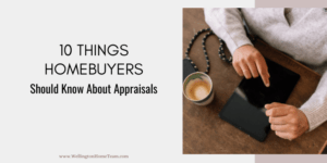 Ten Things Homebuyers Should Know About an Appraisal