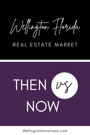 Wellington Florida Real Estate Market | Then VS Now