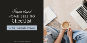 Home Selling Checklist for the Final Walk Through