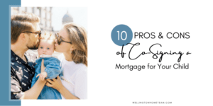 Ten Pros and Cons of Cosigning a Mortgage for Your Child