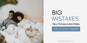 BIG Mistakes New Homeowners Make Top Ten Costly Errors