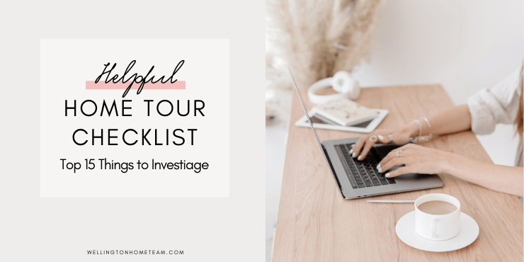 Helpful Home Tour Checklist | Top 15 Things to Investigate