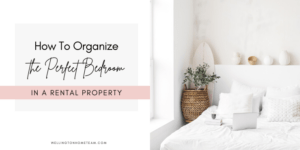 How to Organize the Perfect Bedroom in a Rental House