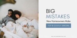 Eight BIG New Homeowner Mistakes to Avoid After Closing