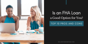 Is an FHA Loan a Good Option for You Top Ten PROs and CONs