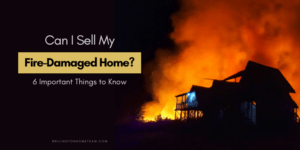 Can I Sell My Fire Damaged Home Six Important Things to Know