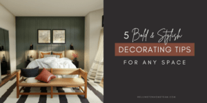 Eight Bold and Stylish Decorating Tips for Any Space