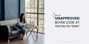 Can an Unapproved Buyer Look at Homes for Sale