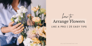 How To Arrange Flowers Like a Pro Twenty Five Easy Tips