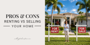 Pros and Cons Renting vs. Selling Your Home