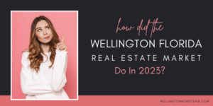 How Did the Wellington Florida Real Estate Market Do in 2023