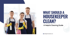 What Should a Housekeeper Clean A Cleaning Guide