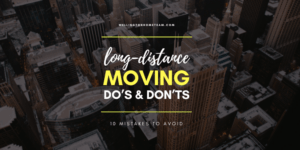 Long Distance Moving Dos and Donts Mistakes to Avoid