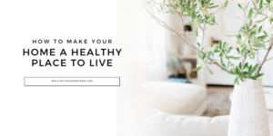 How to Make Your Home a Healthy Place to Live