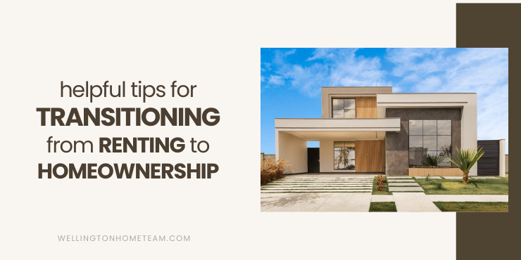 Helpful Tips for Transitioning from Renting To Homeownership