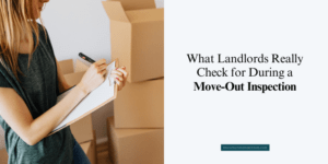 What Landlords Check for During a Move-Out Inspection