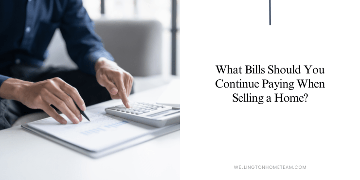 What Bills Should a Seller Continue Paying When Selling a Home?