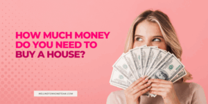 How Much Money Do You Need to Buy a House?