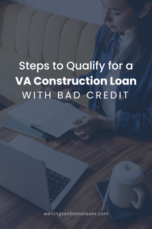 Steps to Qualify for a VA Construction Loan with Bad Credit