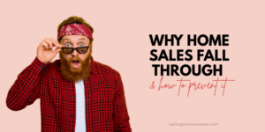Why Home Sales Fall Through and How to Prevent It