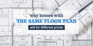 Why Homes With the Same Floor Plan Sell for Different Prices 10 Reasons