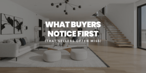 What Wellington Buyers Notice First That Sellers Often Miss