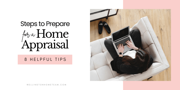 8 Steps to Prepare for a Home Appraisal in Wellington FL