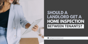 Should a Landlord Get a Home Inspection Between Tenants